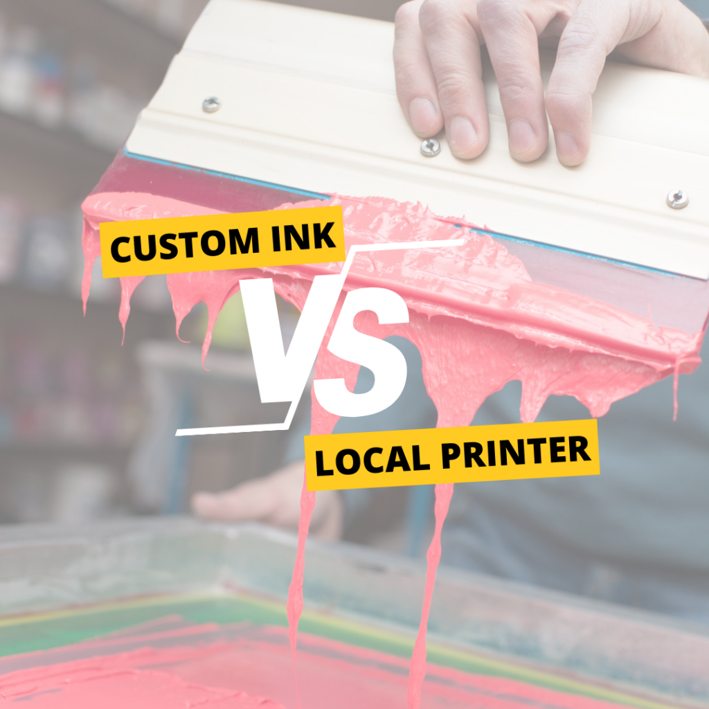 Custom Ink vs Local Printer